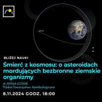 „...O asteroidach mordujących bezbronne ziemskie organizmy” z dr Anną Łosiak jutro w OPiOA