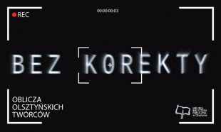 Bez korekty – oblicza olsztyńskich twórców w nowym cyklu filmów Miejskiej Biblioteki Publicznej w Olsztynie